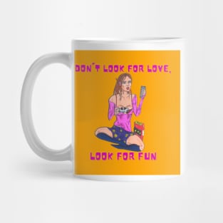 Dont Look For Love Look For Fun Mug